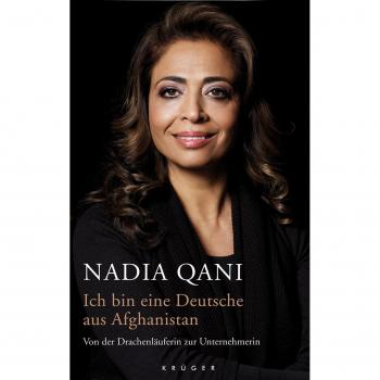 Ich bin eine Deutsche aus Afghanistan: Von der Drachenläuferin zur Unternehmerin