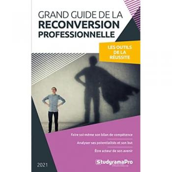 Grand guide de la reconversion professionnelle: Les outils de la réussite