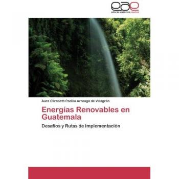 Padilla Arreaga de Villagrán, Aura Elizabeth: Energías Renovables en Guatemala