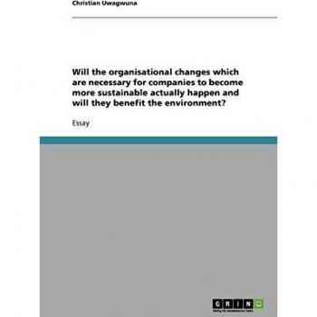 Will the organisational changes which are necessary for companies to become more sustainable actually happen and will they benefit the environment?