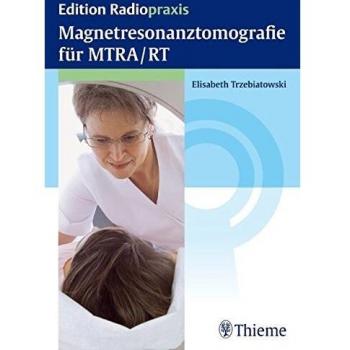 Magnetresonanztomografie für MTRA/RT (Edition Radiopraxis)