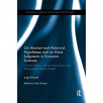 On Abstract and Historical Hypotheses and on Value Judgments in Economic Sciences: Critical Edition, with an Introduction and Afterword by Paolo ... Studies in the History of Economics)