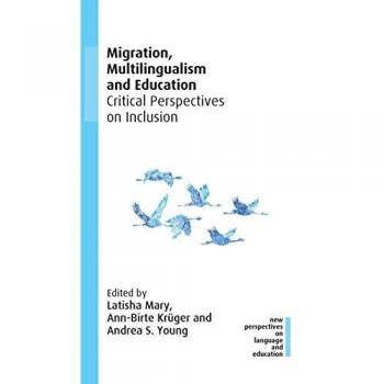 Migration, Multilingualism and Education: Critical Perspectives on Inclusion, 91 (New Perspectives on Language and Education, 91)