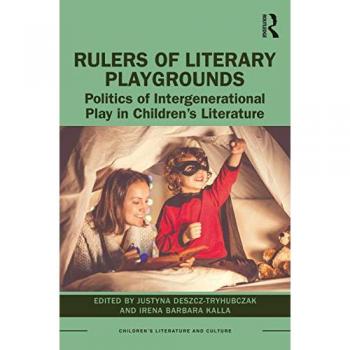Rulers of Literary Playgrounds: Politics of Intergenerational Play in Children's Literature (Children's Literature and Culture)