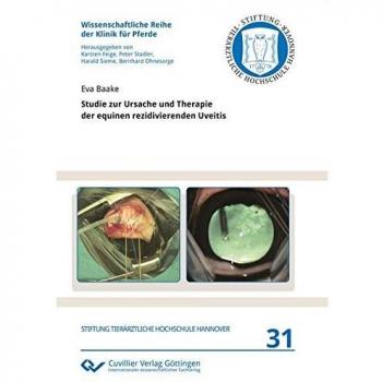 Studie zur Ursache und Therapie der equinen rezidivierenden Uveitis (Wissenschaftliche Reihe der Klinik für Pferde)