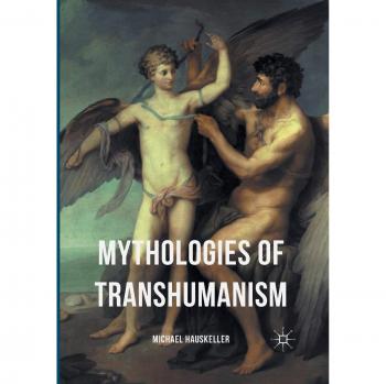 Mythologies of Transhumanism