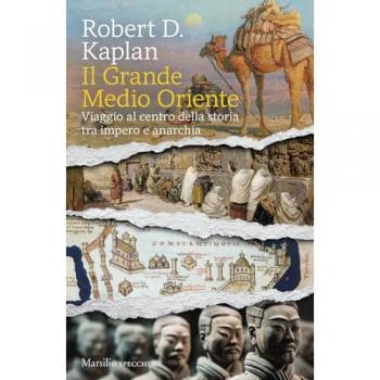 Il grande Medio Oriente. Viaggio al centro della storia tra impero e anarchia
