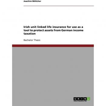 Irish unit linked life insurance for use as a tool to protect assets from German income taxation
