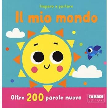 Il mio mondo. Imparo a parlare. Ediz. a colori