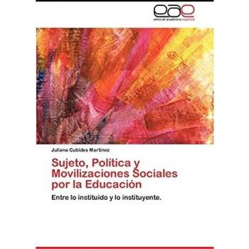 Sujeto, Política y Movilizaciones Sociales por la Educación: Entre lo instituido y lo instituyente.