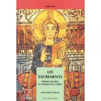 LES SACREMENTS. Paroles de Dieu au risque du corps (Recherche)