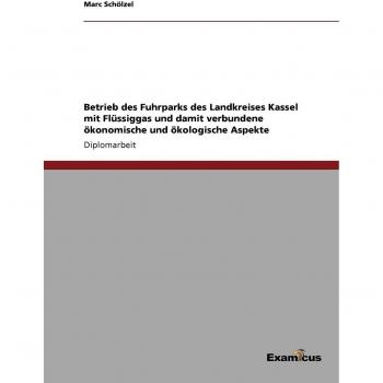 Betrieb des fuhrparks des landkreises kassel mit flüssiggas und damit verbundene ökonomische und ökologische aspekte.