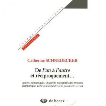 De l'un à l'autre et réciproquement... : Aspects sémantiques, discursifs et cognitifs des pronoms anaphoriques corrélés l'un/l'autre et le premier/le second