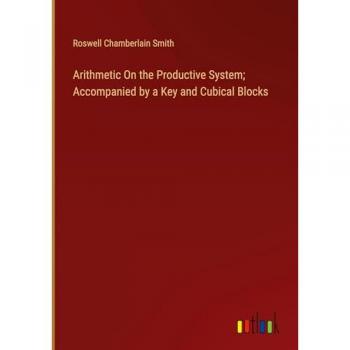 Arithmetic On the Productive System; Accompanied by a Key and Cubical Blocks