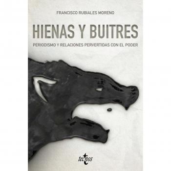 HIENAS Y BUITRES Periodismo y relaciones pervertidas del poder