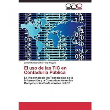 El uso de las TIC en Contaduría Pública: La incidencia de las Tecnologías de la Información y la Comunicación en las Competencias Profesionales del CP