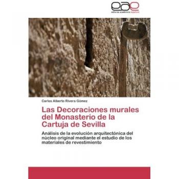 Las Decoraciones murales del Monasterio de la Cartuja de Sevilla: Análisis de la evolución arquitectónica del núcleo original mediante el estudio de los materiales de revestimiento