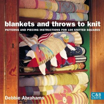 Blankets and Throws To Knit: Patterns and Piecing Instructions for 100...