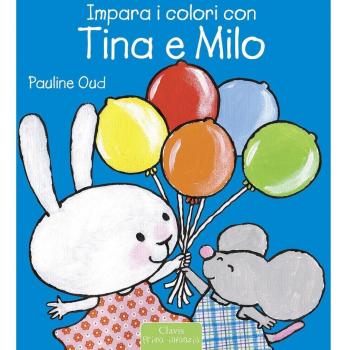 Impara i colori con Tina e Milo. Ediz. illustrata