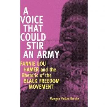 A Voice That Could Stir an Army: Fannie Lou Hamer and the Rhetoric of the Black Freedom Movement