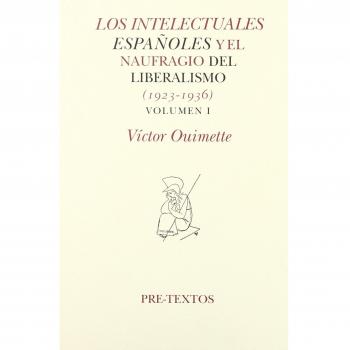 Los Intelectuales Espanoles Y El Naufragio Del Liberalismo, 1923-1936