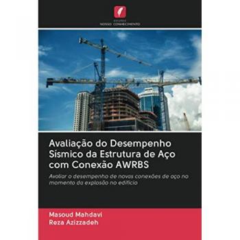 Avaliação do Desempenho Sísmico da Estrutura de Aço com Conexão AWRBS: Avaliar o desempenho de novas conexões de aço no momento da explosão no edifício