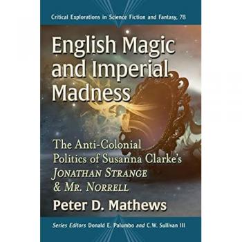 Critical Explorations in Science Fiction and Fantasy: English Magic and Imperial Madness