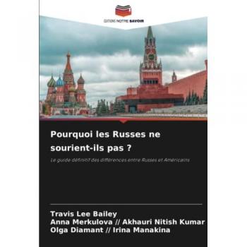 Pourquoi les Russes ne sourient-ils pas ?: Le guide définitif des différences entre Russes et Américains