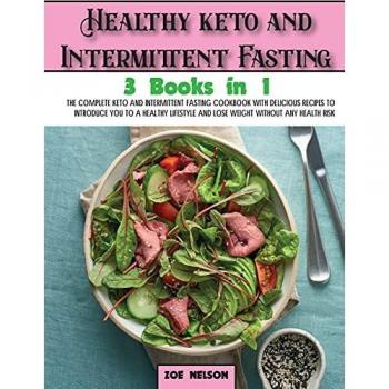 Healthy keto and Intermittent Fasting: The Complete Keto and Intermittent Fasting Cookbook With Delicious Recipes To Introduce You to a Healthy ... Any Health Risk (Healthy Cookbook, Band 8)