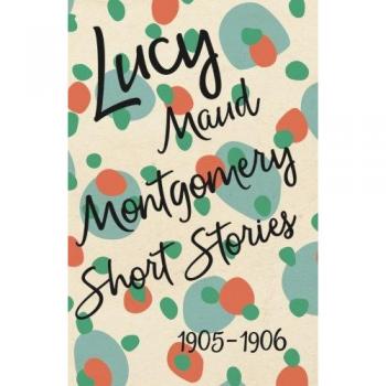 Lucy Maud Montgomery Short Stories 1905 to 1906