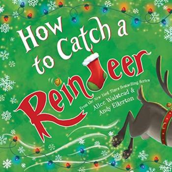 How to Catch a Reindeer, by Alice Walstead