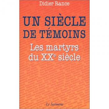 Un siècle de témoins. Les martyrs du XXème siècle
