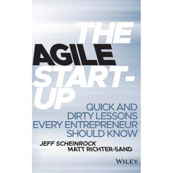 John Wiley & Sons, Inc. Agile Start-Up: Quick and Dirty Lessons Every Entrepreneur Should Know (Hardback)
