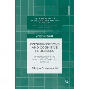 Presuppositions and Cognitive Processes: Understanding the Information Taken for Granted
