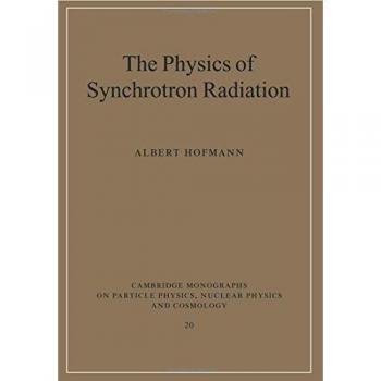 The Physics of Synchrotron Radiation (Cambridge Monographs on Particle Physics, Nuclear Physics and Cosmology)