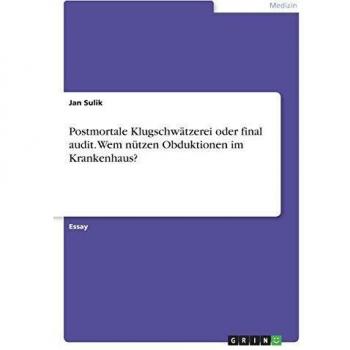 Postmortale Klugschwätzerei oder final audit. Wem nützen Obduktionen im Krankenhaus?