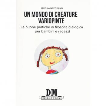 Un mondo di creature variopinte. Le buone pratiche di filosofia dialogica per bambini e ragazzi