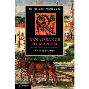 The Cambridge Companion to Renaissance Humanism, Cambridge Companions to Literature