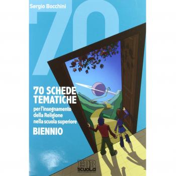 70 schede tematiche per l'insegnamento della religione. Per il biennio delle Scuole superiori