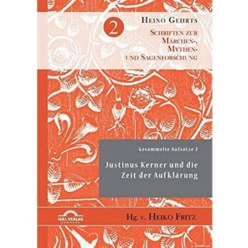 Gesammelte Aufsätze 2: Justinus Kerner und die Zeit der Aufklärung (Schriften zur Märchen-, Mythen
