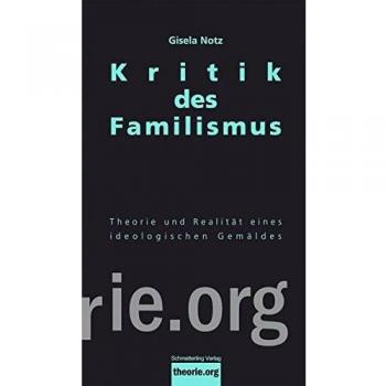 Kritik des Familismus: Theorie und soziale Realität eines ideologischen Gemäldes