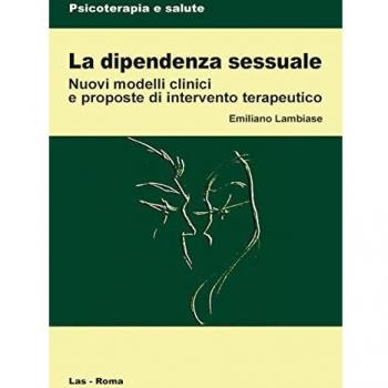 La dipendenza sessuale. Modelli clinici e proposte di intervento terapeutico