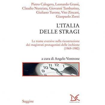 Angelo Ventrone L'Italia Delle Stragi. Le Trame Eversive Nella Ricostruzione Dei Magistrati Protagonisti Delle Inchieste (1969-1980) (Saggine)
