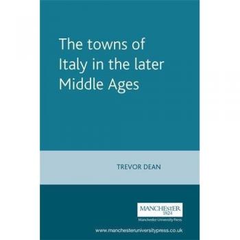The Towns of Italy in the Later Middle Ages