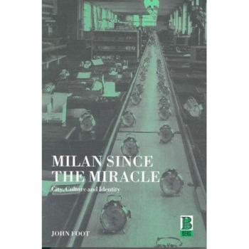 Milan Since the Miracle: City, Culture and Identity
