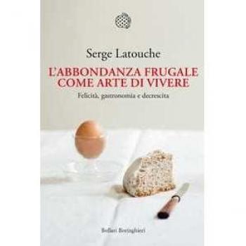 L'abbondanza frugale come arte di vivere. Felicità, gastronomia e decrescita
