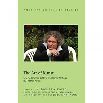 The Art Of Kunst: Selected Poems, Letters, And Other Writings By Thomas Kunst (American University Studies) (Hardcover)
