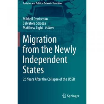 Migration from the Newly Independent States: 25 Years After the Collapse of the USSR (Societies and Political Orders in Transition)