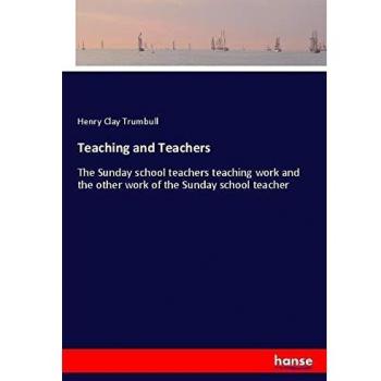 Teaching and Teachers: The Sunday school teachers teaching work and the other work of the Sunday school teacher