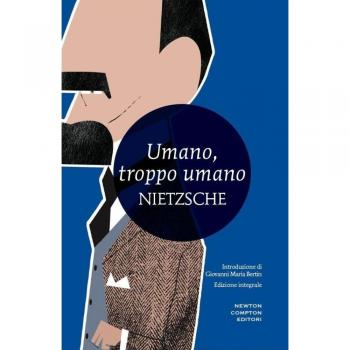 Umano, troppo umano. Un libro per spiriti liberi. Ediz. integrale